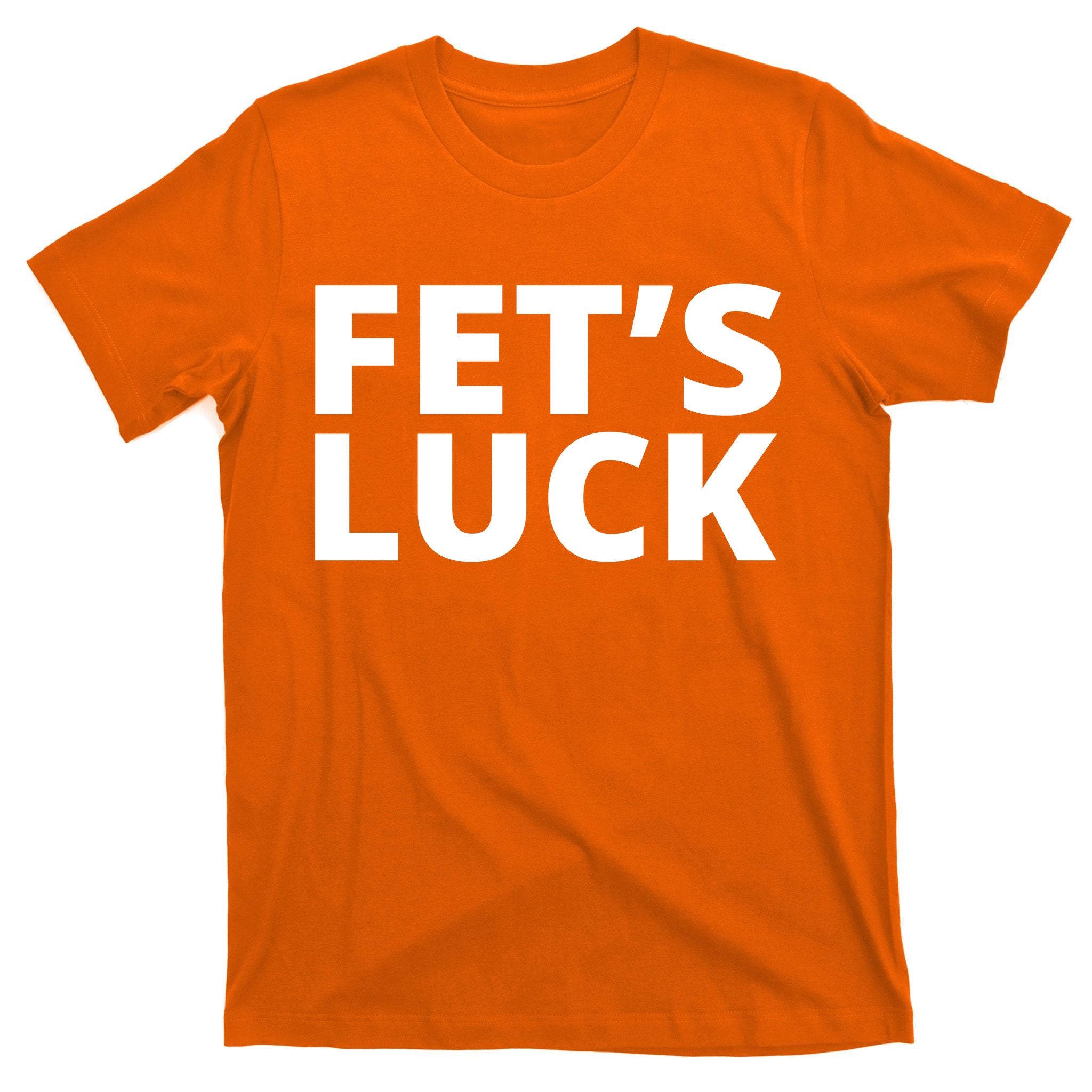 Fet's Luck Funny T-Shirt