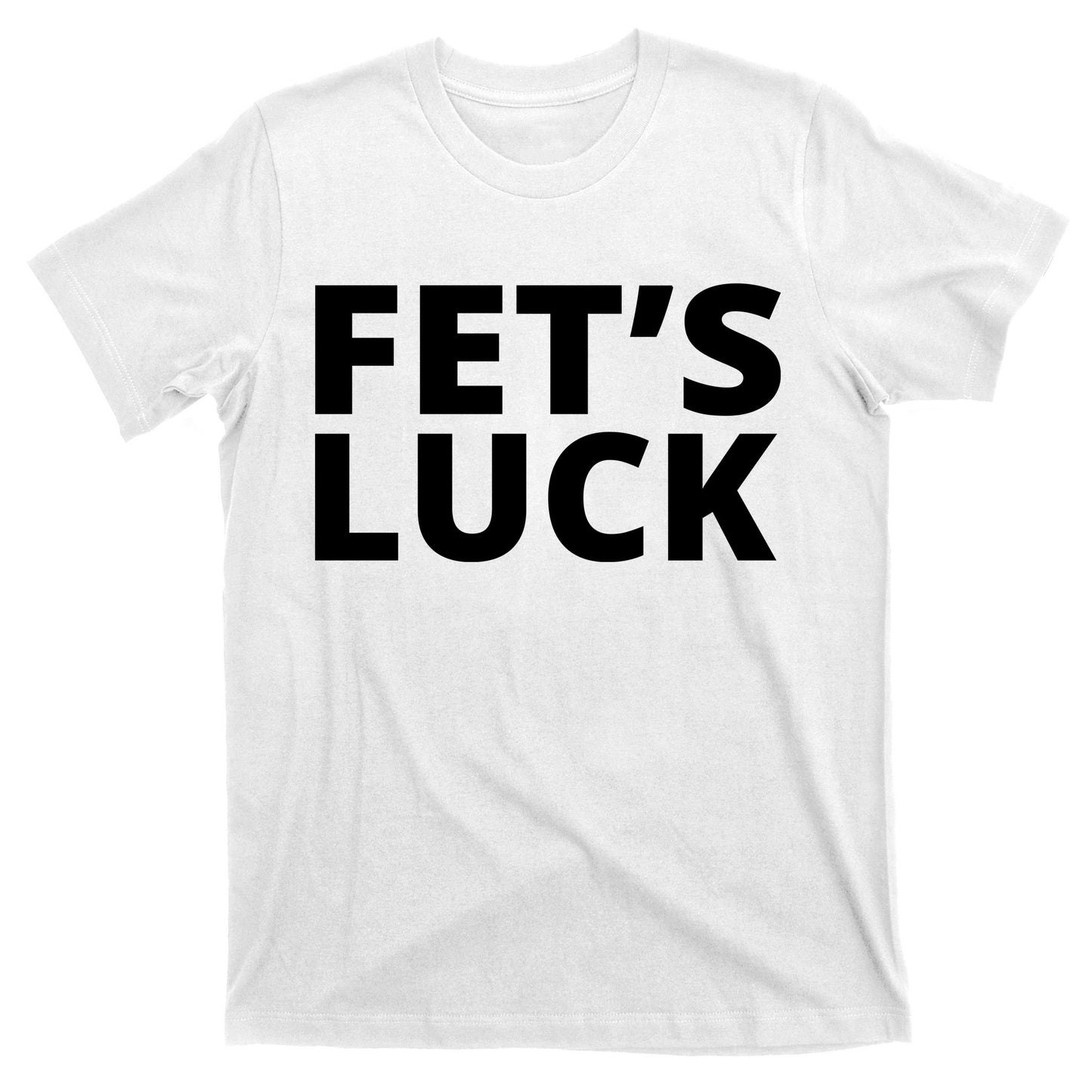 Fet's Luck Funny T-Shirt