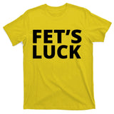 Fet's Luck Funny T-Shirt