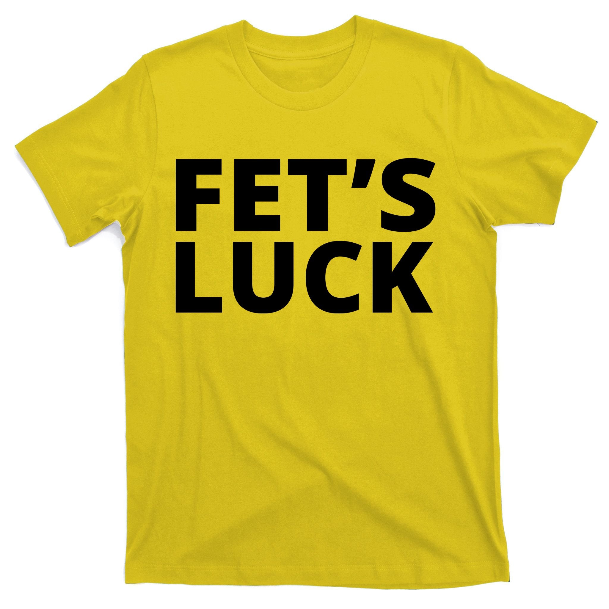 Fet's Luck Funny T-Shirt