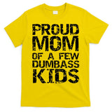Funny Mother's Day Joke Gift Proud Mom Of A Few Dumbass  T-Shirt