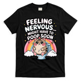 Feeling Nervous Might Have To Poop Soon Funny Saying  T-Shirt