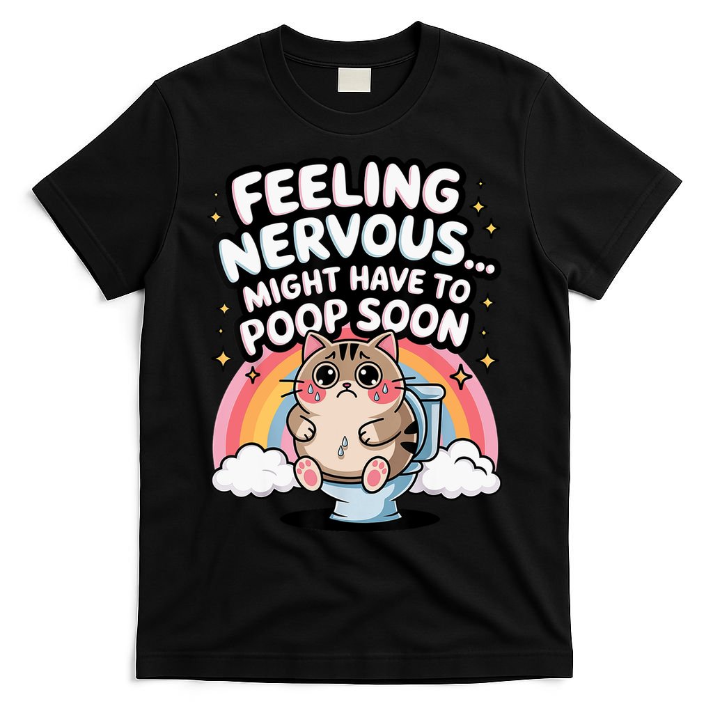 Feeling Nervous Might Have To Poop Soon Funny Saying  T-Shirt