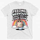 Feeling Nervous Might Have To Poop Soon Funny Saying  T-Shirt