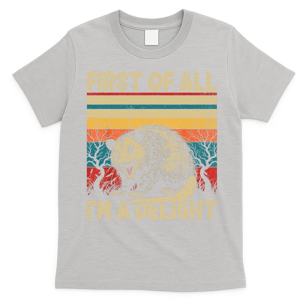 First Of All I'm A Delight Sarcastic Angry Opossum Possum  T-Shirt