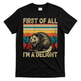 First Of All I'm A Delight Sarcastic Angry Opossum Possum  T-Shirt