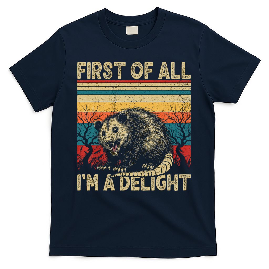 First Of All I'm A Delight Sarcastic Angry Opossum Possum  T-Shirt
