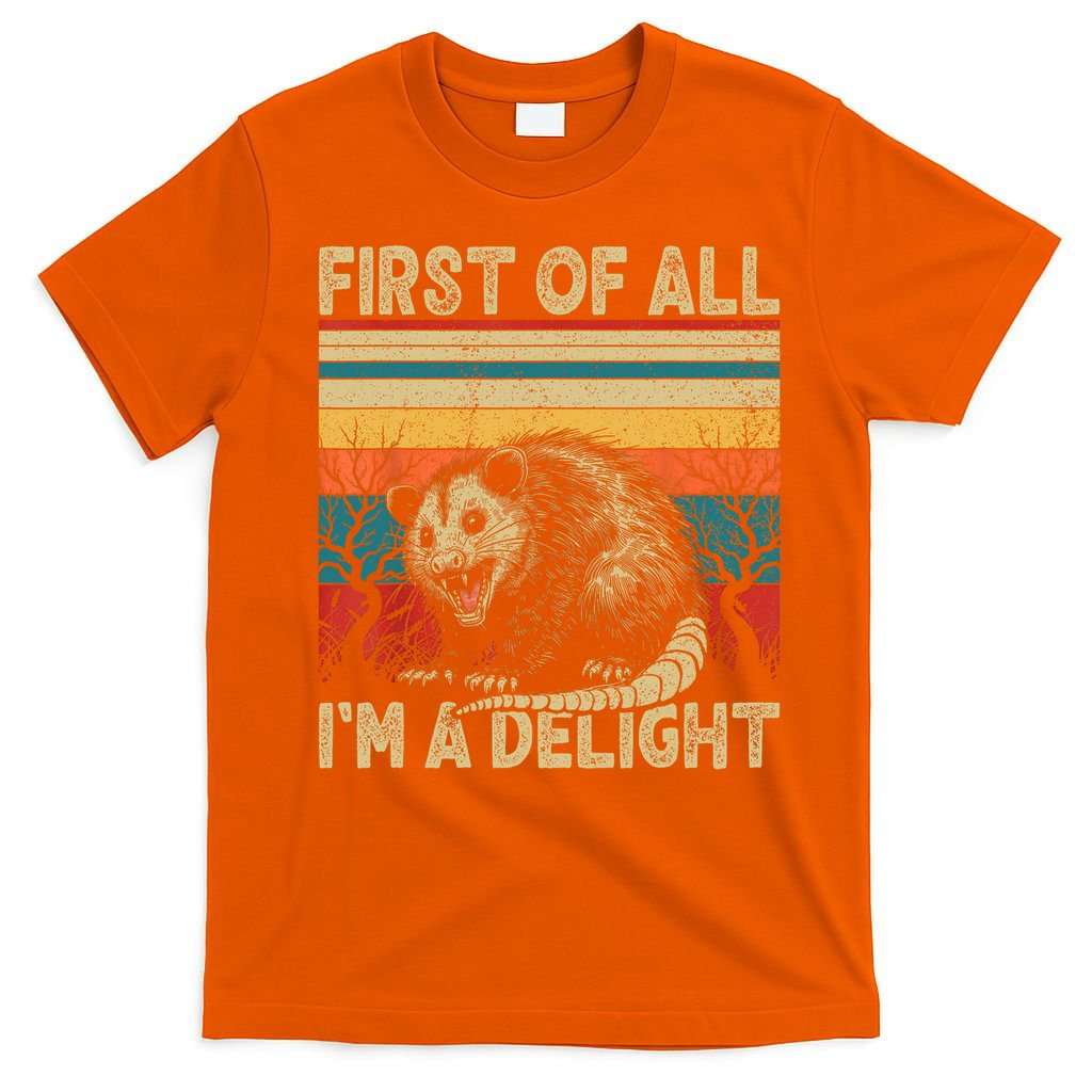 First Of All I'm A Delight Sarcastic Angry Opossum Possum  T-Shirt
