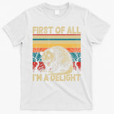 First Of All I'm A Delight Sarcastic Angry Opossum Possum  T-Shirt