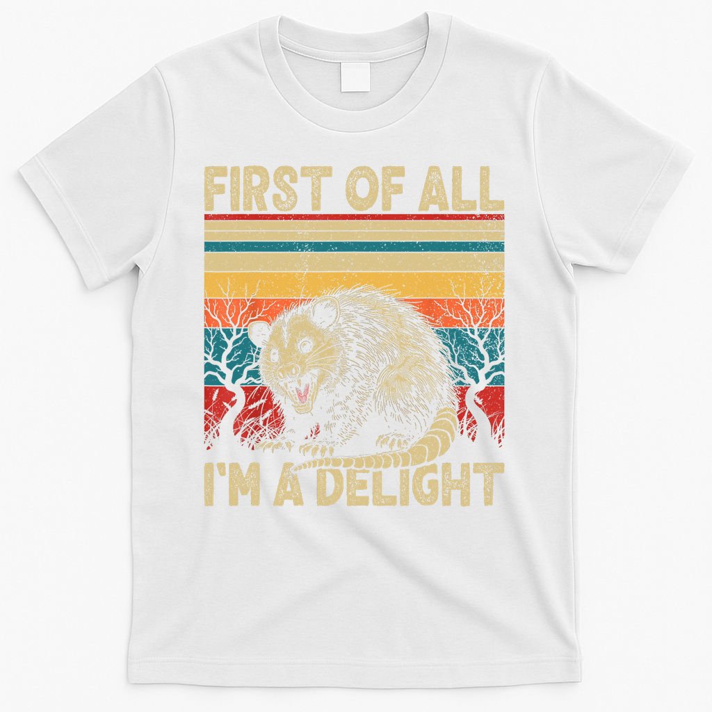 First Of All I'm A Delight Sarcastic Angry Opossum Possum  T-Shirt