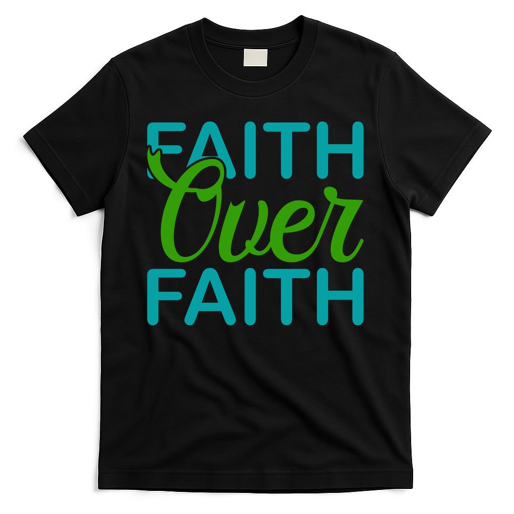 Faith Over Faith T-Shirt