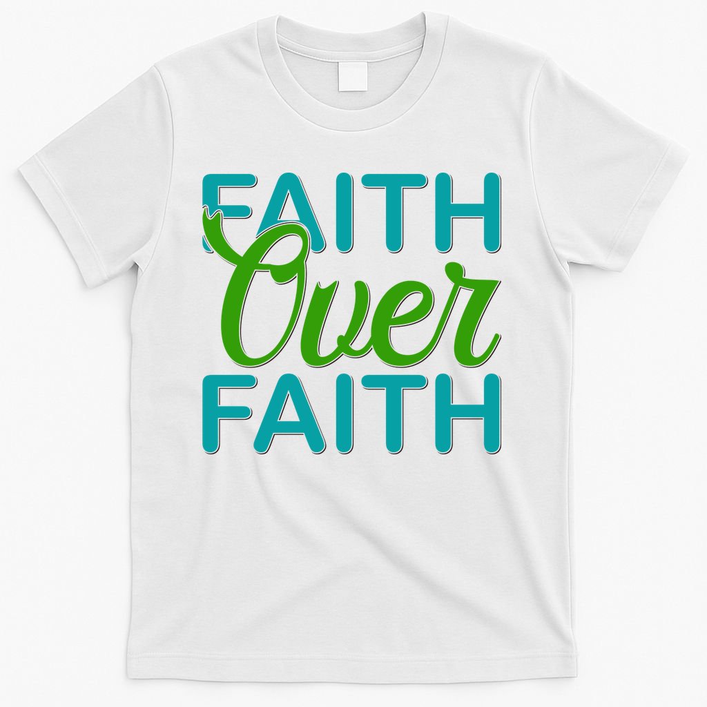 Faith Over Faith T-Shirt