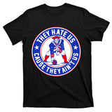 Football Champions They Hate Us Cause They Ain't US New England T-Shirt