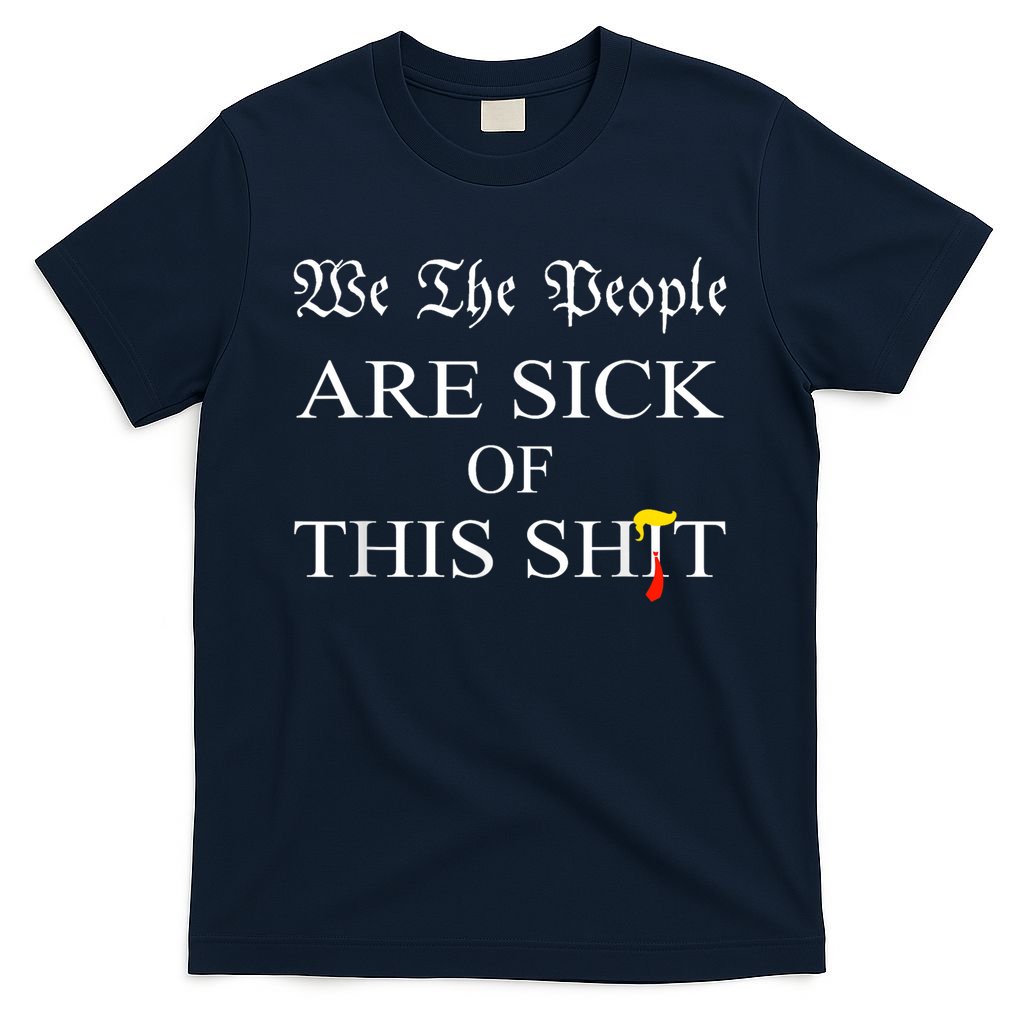 Funny Political We The People Are Sick Of This Shit T-Shirt