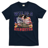 Funny Political Wtf Is A Kilometer Usa American 4th Of July T-Shirt