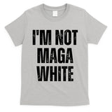 Funny Quotes I’M Not Maga White T-Shirt
