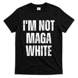Funny Quotes I’M Not Maga White T-Shirt