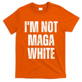 Funny Quotes I’M Not Maga White T-Shirt