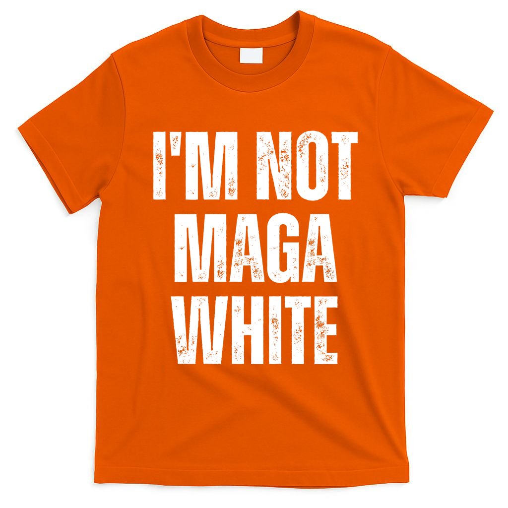 Funny Quotes I’M Not Maga White T-Shirt