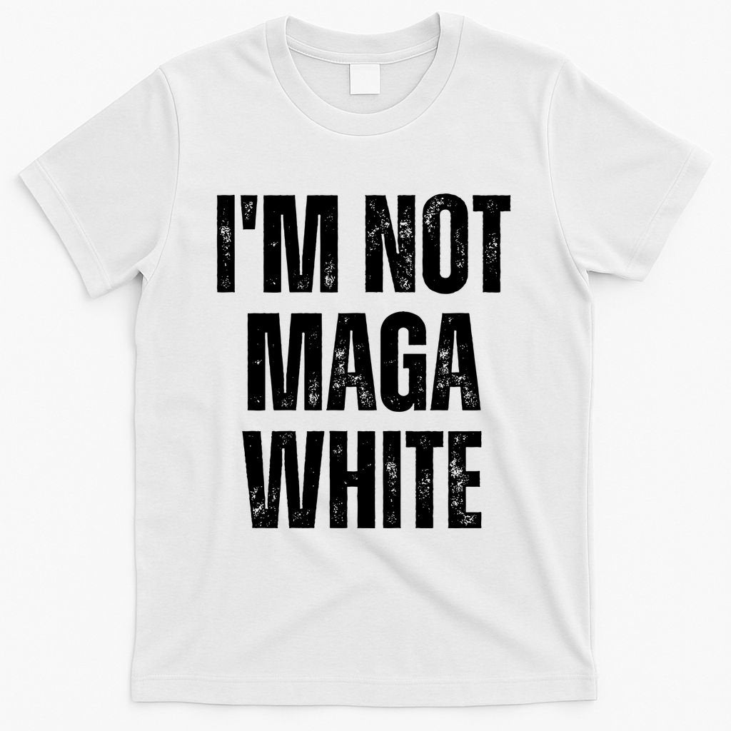 Funny Quotes I’M Not Maga White T-Shirt