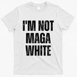 Funny Quotes I’M Not Maga White T-Shirt