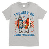 Funny Quote I Squirt On Juicy Wieners Humor Saying T-Shirt