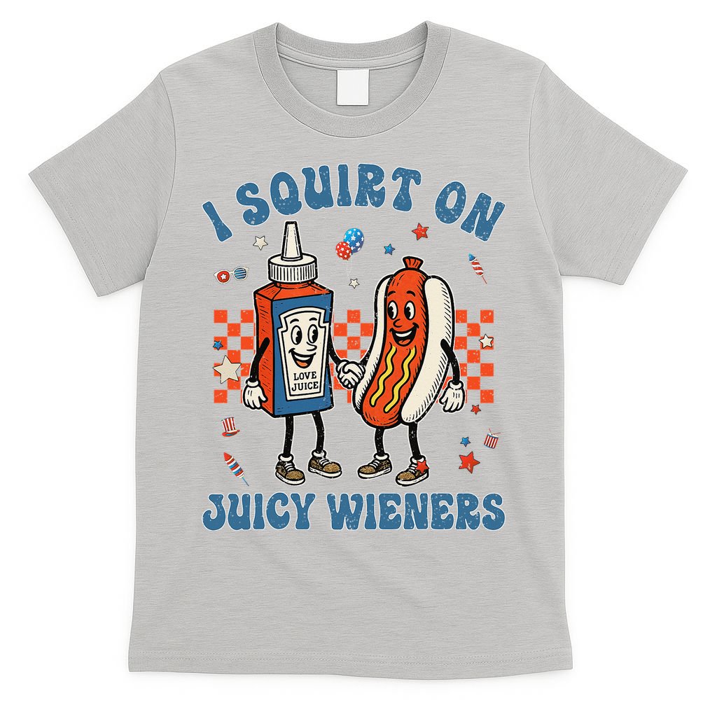 Funny Quote I Squirt On Juicy Wieners Humor Saying T-Shirt