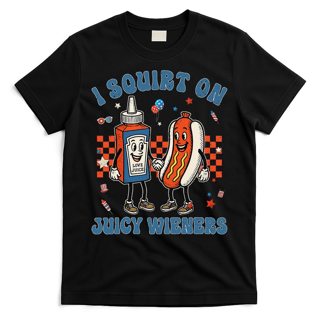 Funny Quote I Squirt On Juicy Wieners Humor Saying T-Shirt