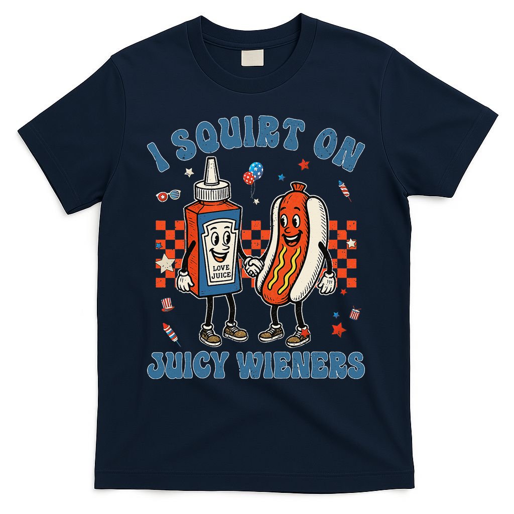 Funny Quote I Squirt On Juicy Wieners Humor Saying T-Shirt