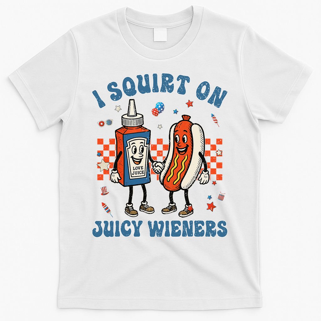 Funny Quote I Squirt On Juicy Wieners Humor Saying T-Shirt