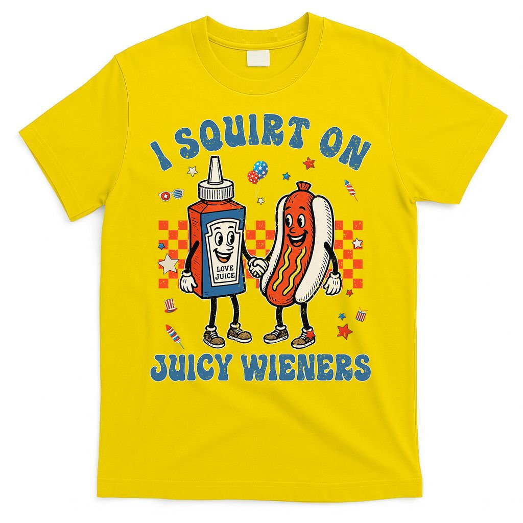 Funny Quote I Squirt On Juicy Wieners Humor Saying T-Shirt