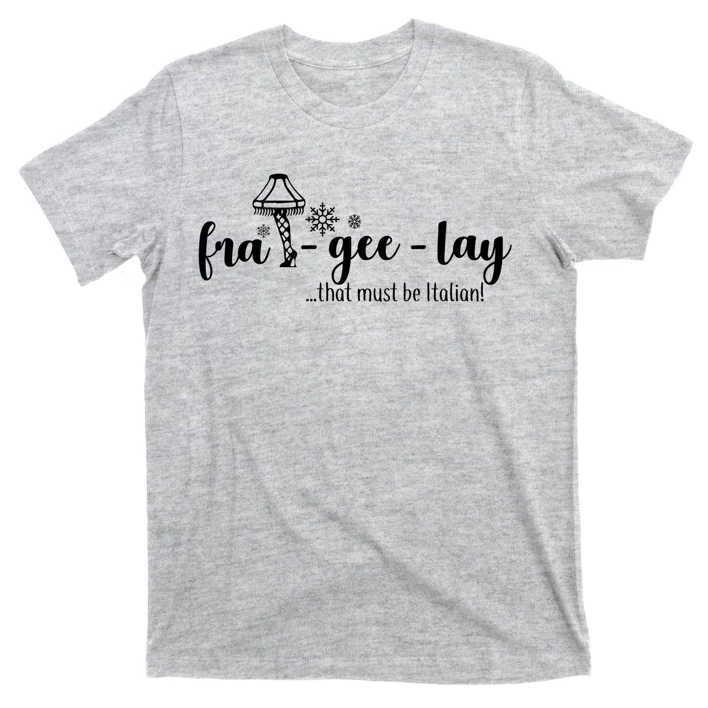 FRA-GEE-LAY That Must Be Italian T-Shirt