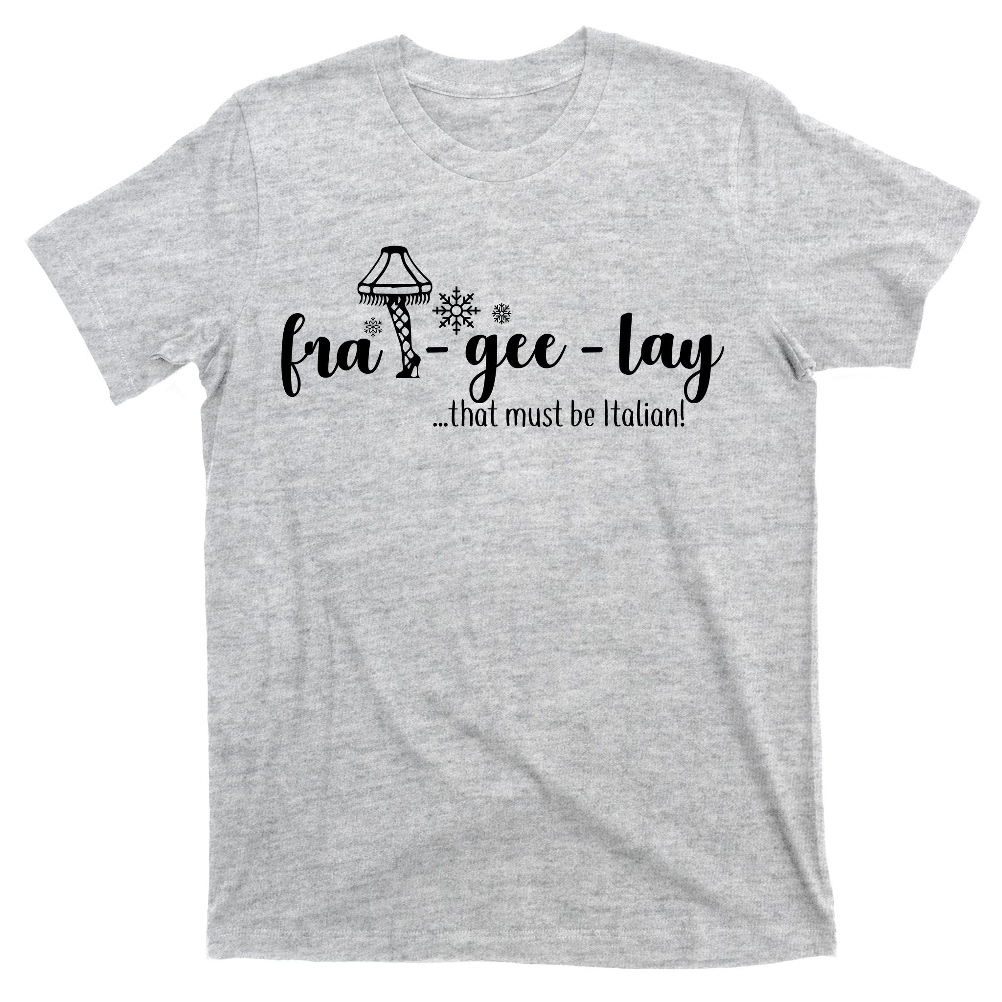 FRA-GEE-LAY That Must Be Italian T-Shirt
