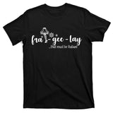 FRA-GEE-LAY That Must Be Italian T-Shirt