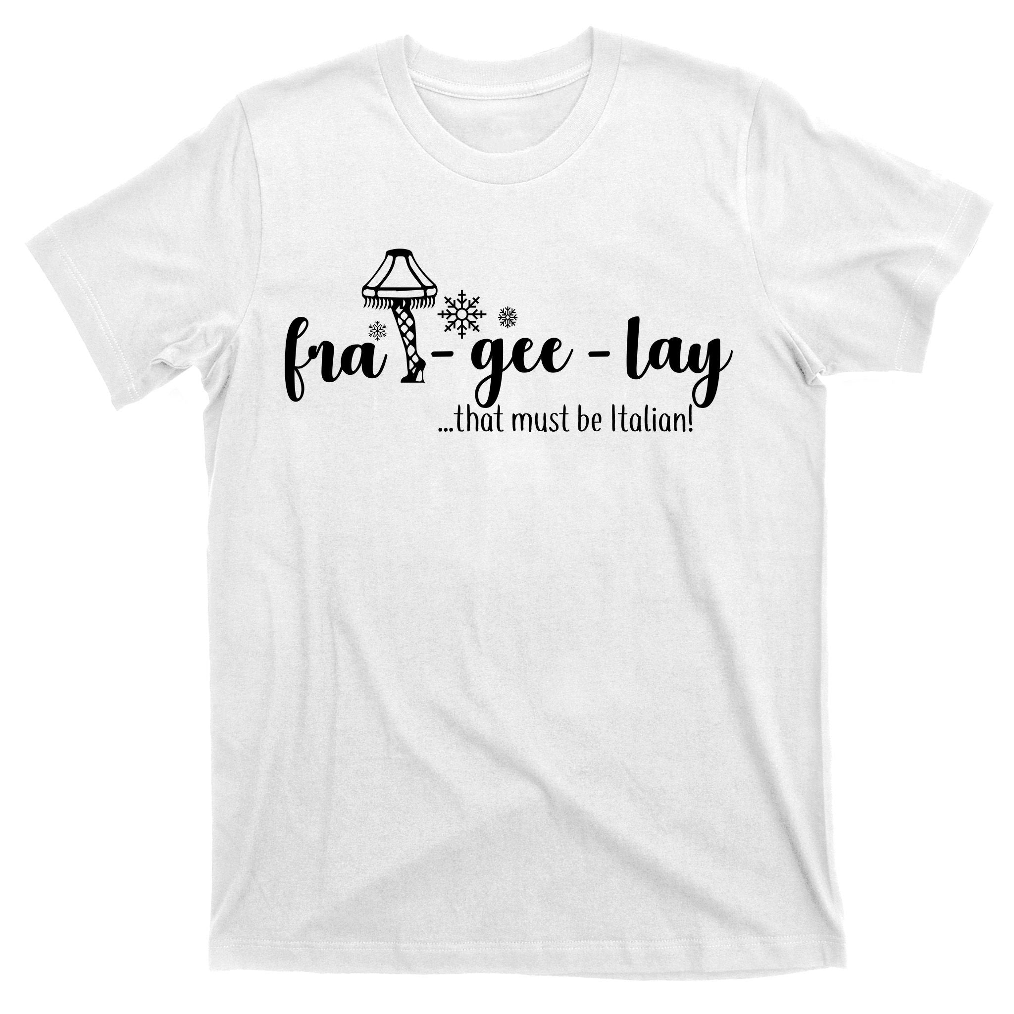 FRA-GEE-LAY That Must Be Italian T-Shirt