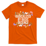Funny Radicalized By Basic Decency Vintage Floral T-Shirt