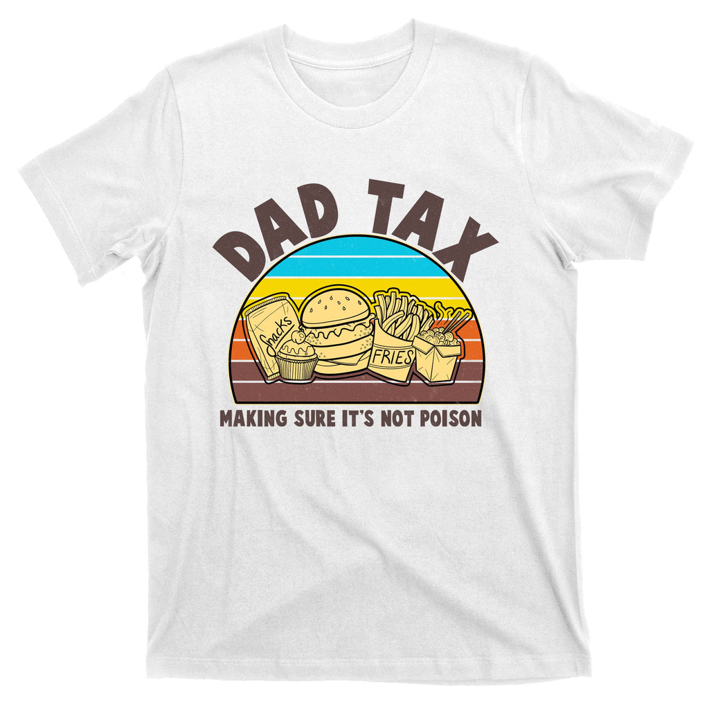 Funny Retro Dad Tax Making Sure Its Not Poison T-Shirt