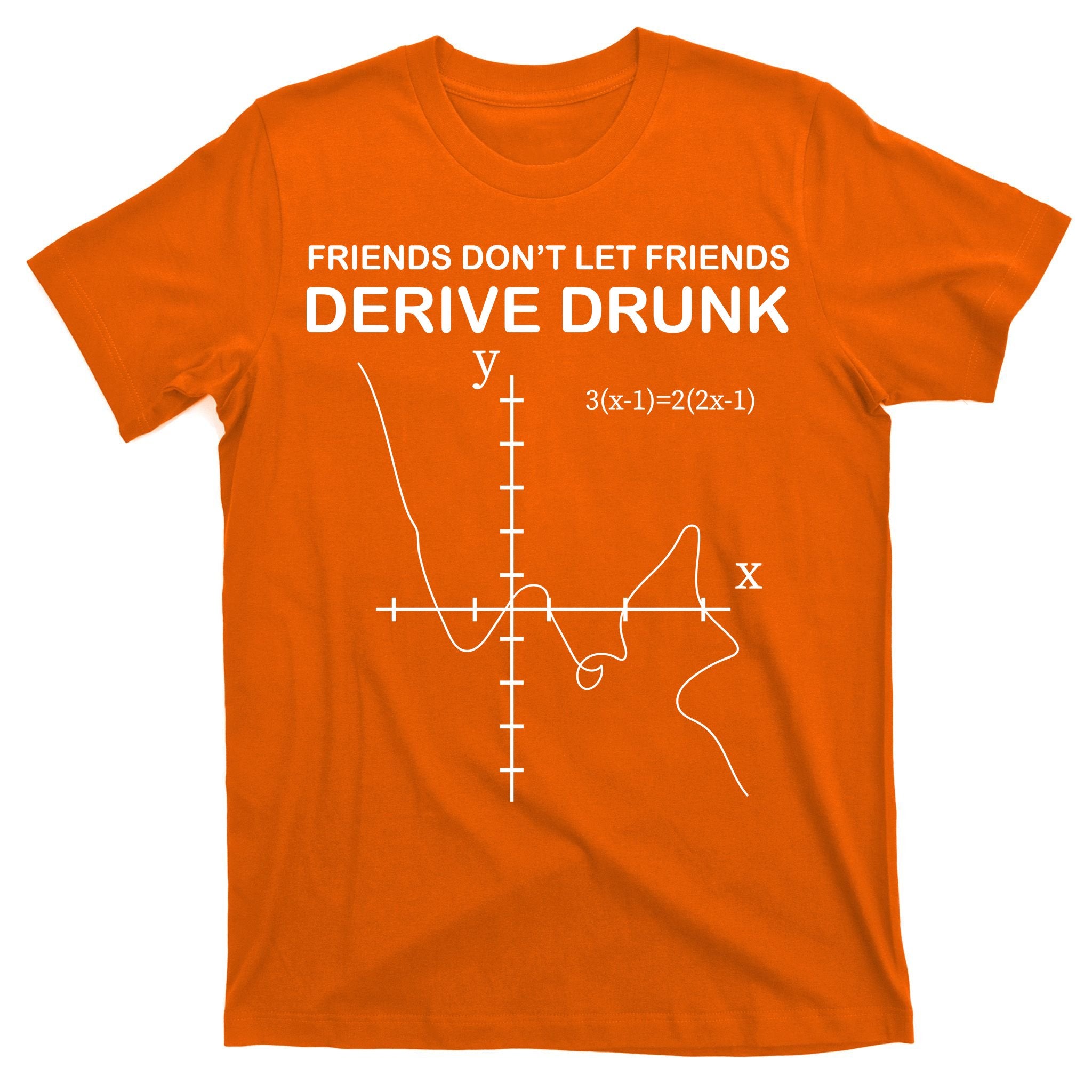Friends Don't Let Friends Derive Drunk T-Shirt