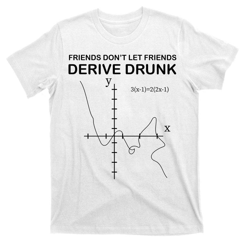 Friends Don't Let Friends Derive Drunk T-Shirt