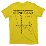 Friends Don't Let Friends Derive Drunk T-Shirt