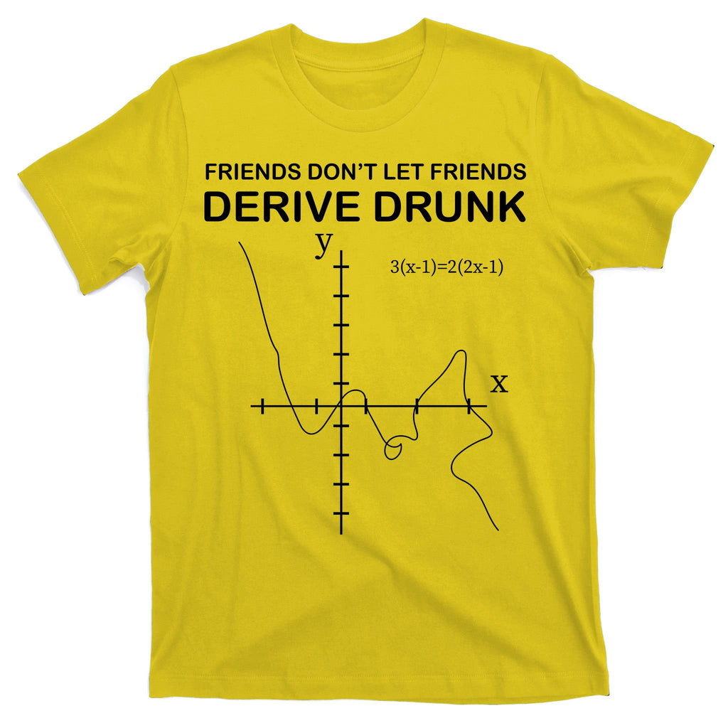 Friends Don't Let Friends Derive Drunk T-Shirt