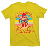Funny Retro Mothers Day One Bad Mother Clucker Chicken T-Shirt