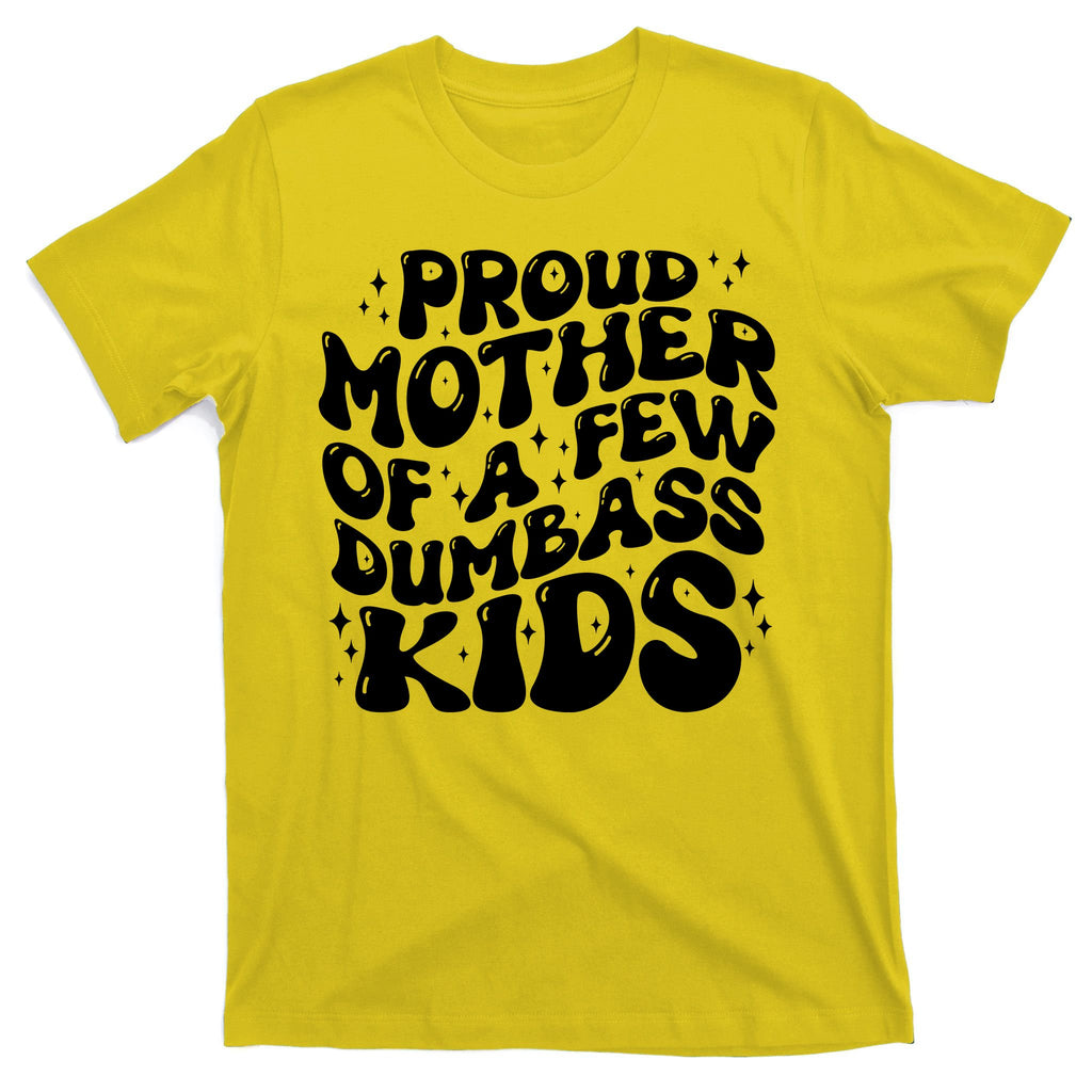 Funny Retro Proud Mother Of A Few Dumbass Kids Mothers Day T-Shirt