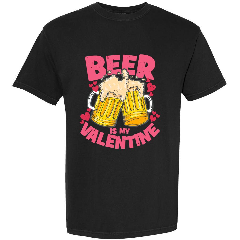 Funny Singles Day Beer Is My Valentine Garment-Dyed Heavyweight T-Shirt
