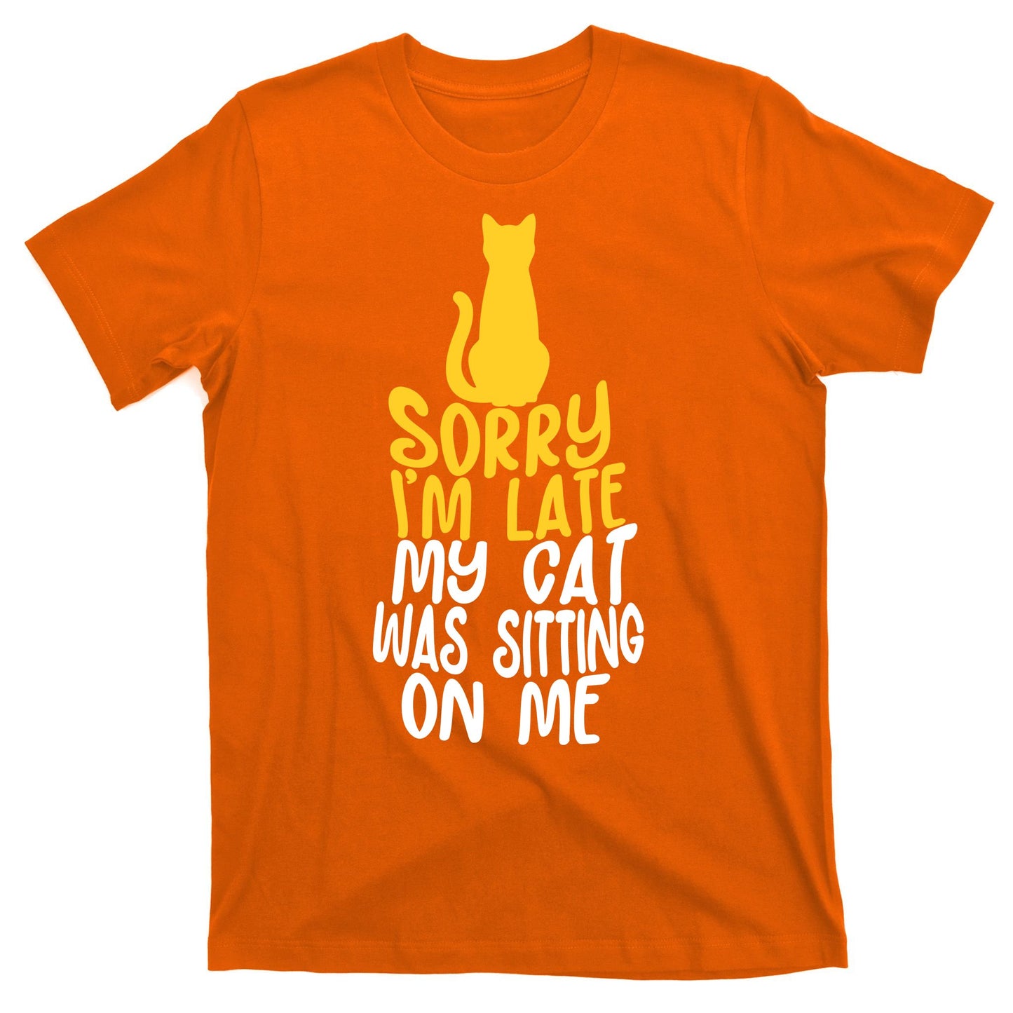Funny Sorry Im Late My Cat Was Sitting On Me T-Shirt