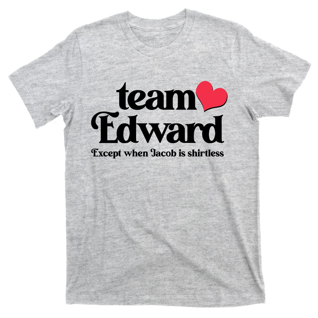 Funny Team Edward Except When Jacob T-Shirt