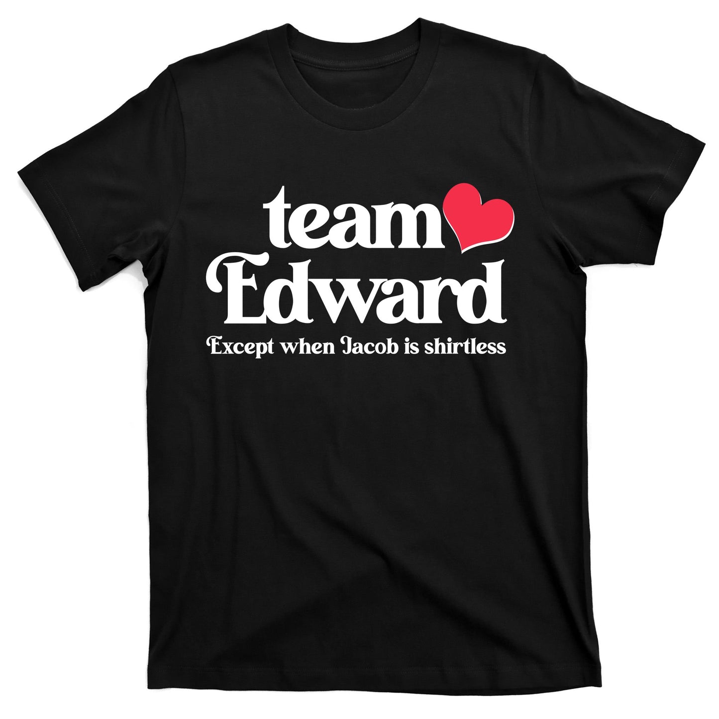 Funny Team Edward Except When Jacob T-Shirt