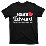 Funny Team Edward Except When Jacob T-Shirt