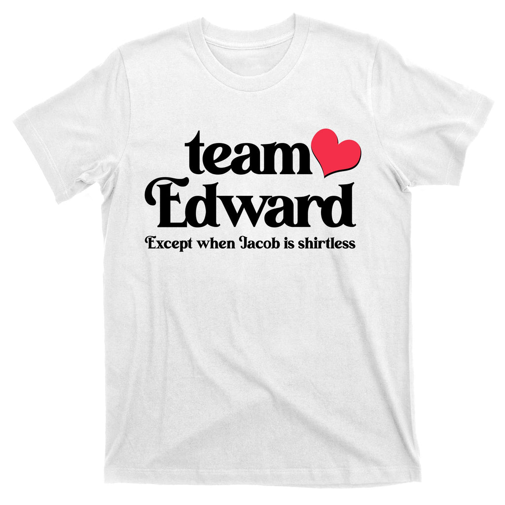 Funny Team Edward Except When Jacob T-Shirt