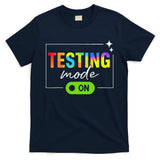 Funny Testing Mode On Motivational Test Day For Teacher T-Shirt